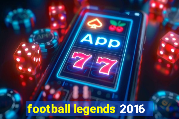 football legends 2016